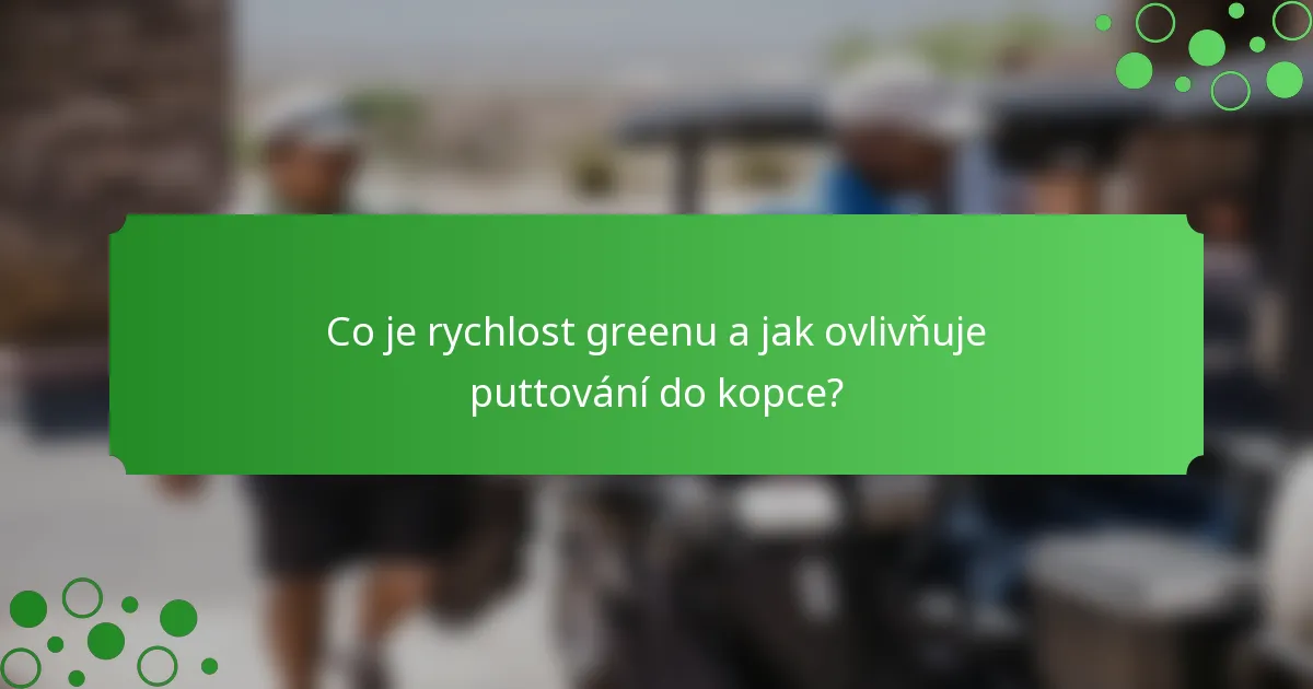 Co je rychlost greenu a jak ovlivňuje puttování do kopce?
