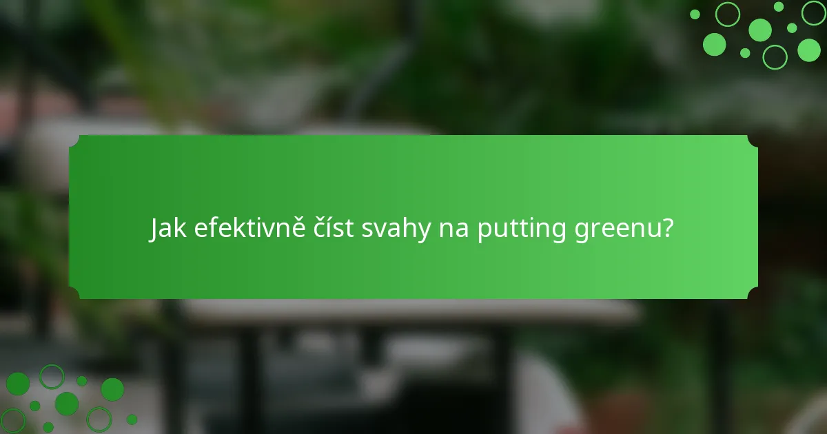 Jak efektivně číst svahy na putting greenu?