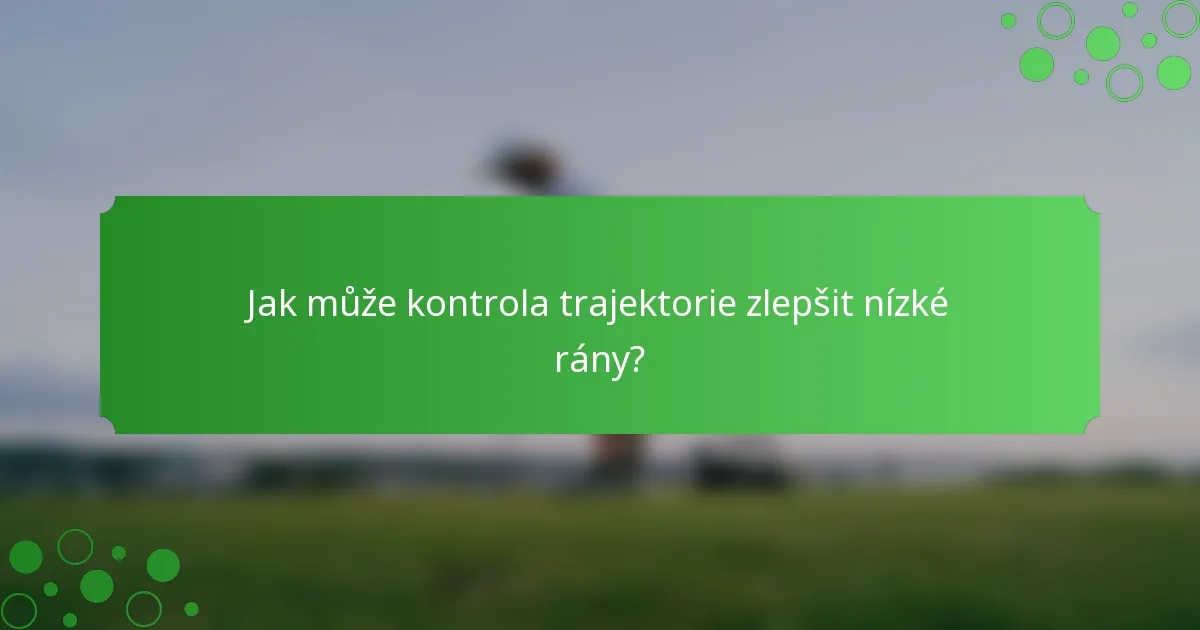 Jak může kontrola trajektorie zlepšit nízké rány?