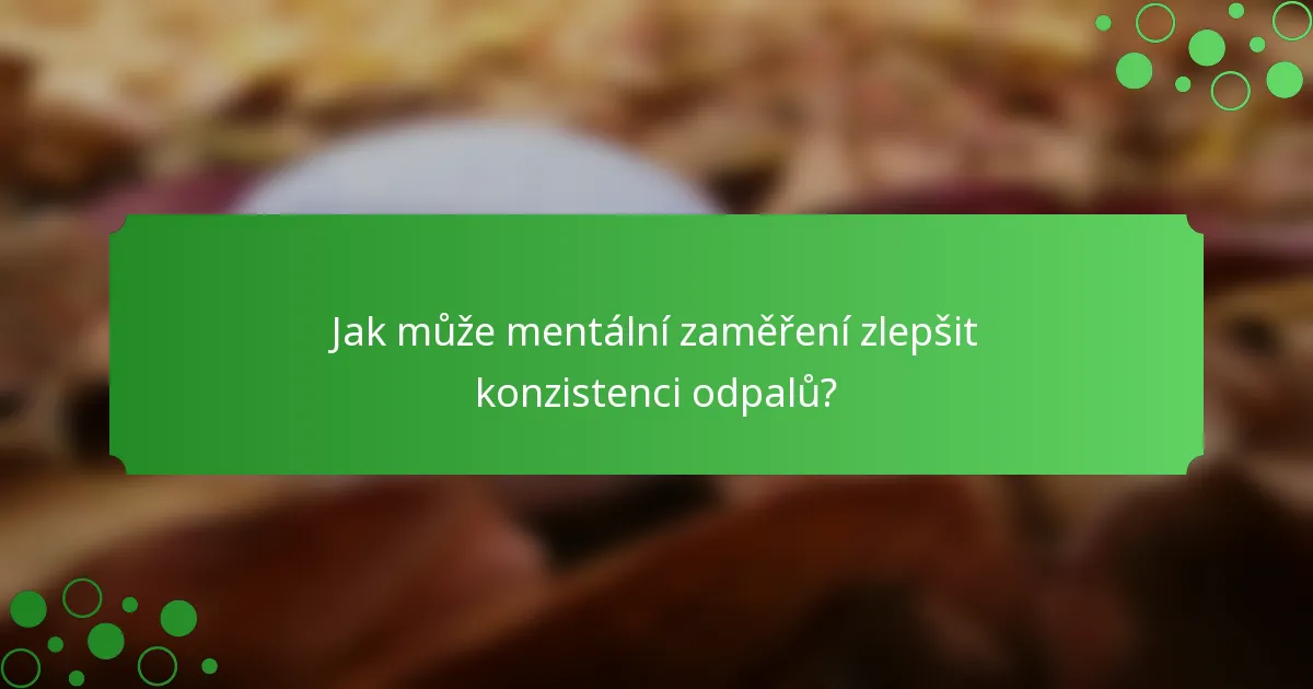 Jak může mentální zaměření zlepšit konzistenci odpalů?