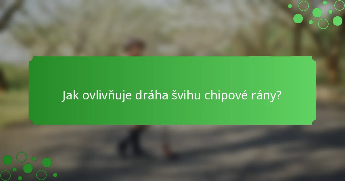 Jak ovlivňuje dráha švihu chipové rány?