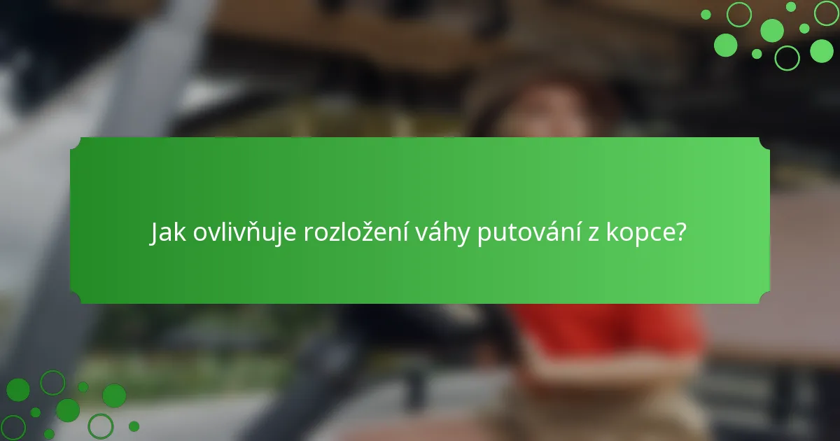 Jak ovlivňuje rozložení váhy putování z kopce?