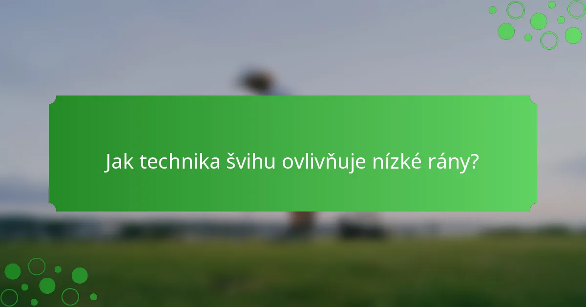 Jak technika švihu ovlivňuje nízké rány?