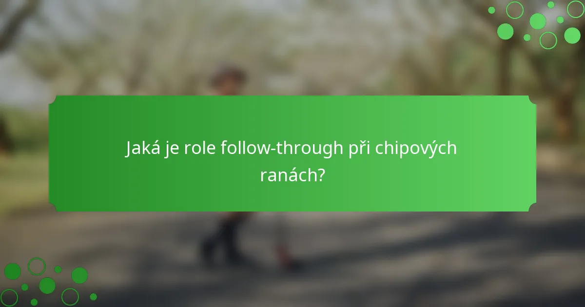 Jaká je role follow-through při chipových ranách?