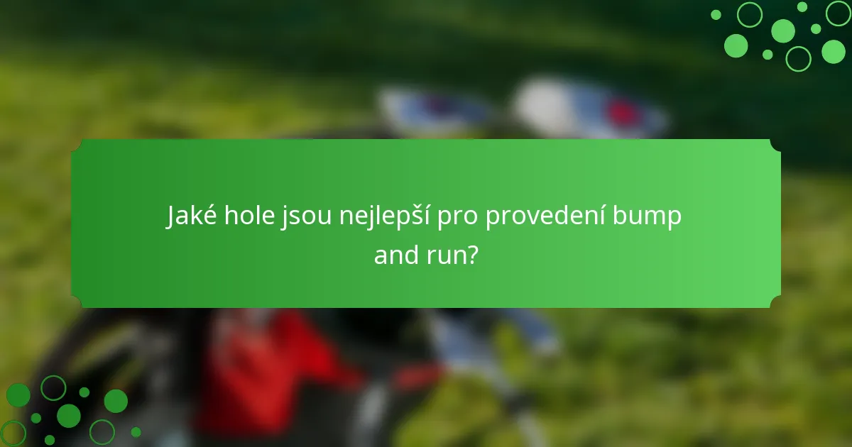 Jaké hole jsou nejlepší pro provedení bump and run?