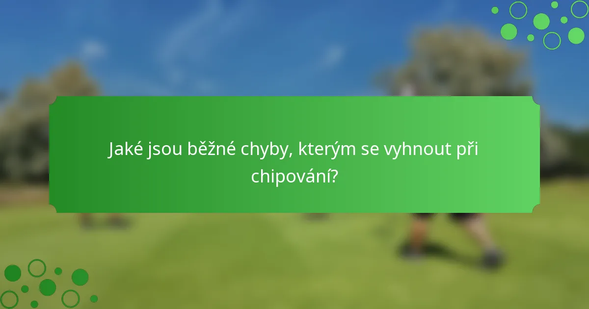 Jaké jsou běžné chyby, kterým se vyhnout při chipování?