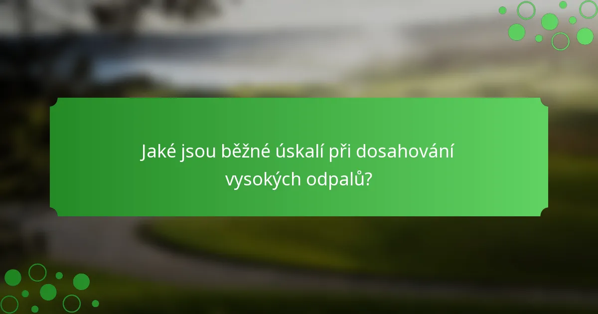 Jaké jsou běžné úskalí při dosahování vysokých odpalů?