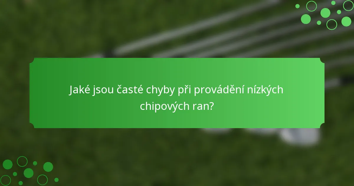 Jaké jsou časté chyby při provádění nízkých chipových ran?