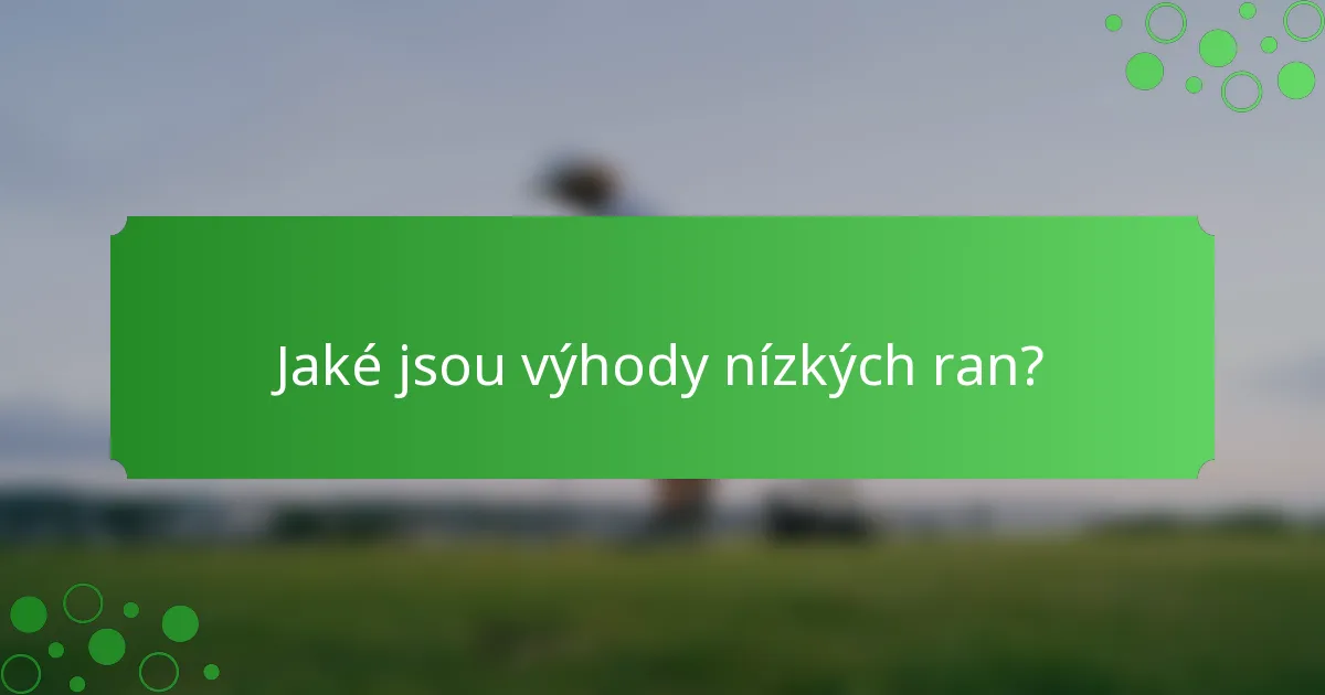 Jaké jsou výhody nízkých ran?