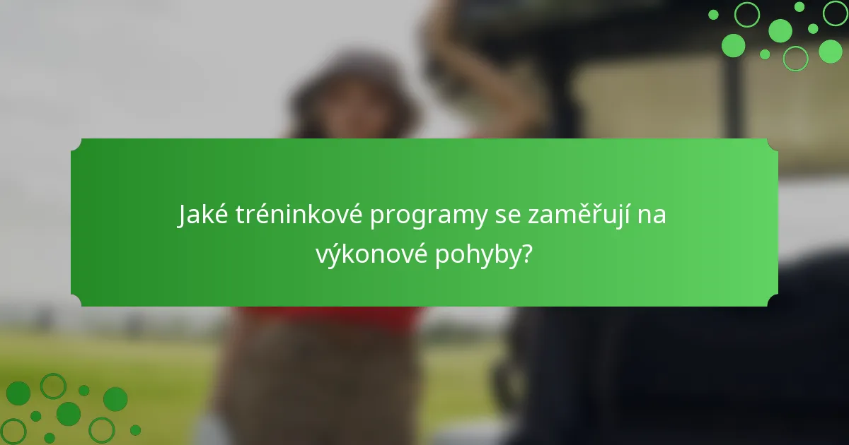 Jaké tréninkové programy se zaměřují na výkonové pohyby?