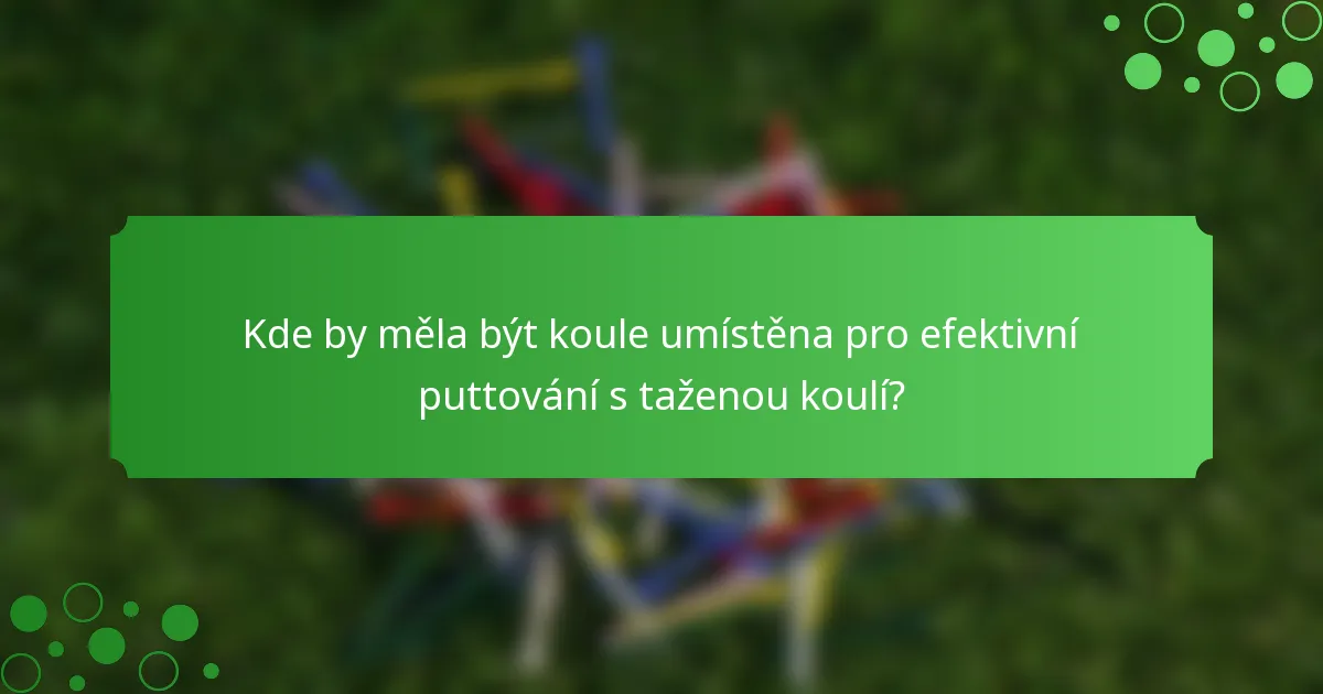 Kde by měla být koule umístěna pro efektivní puttování s taženou koulí?