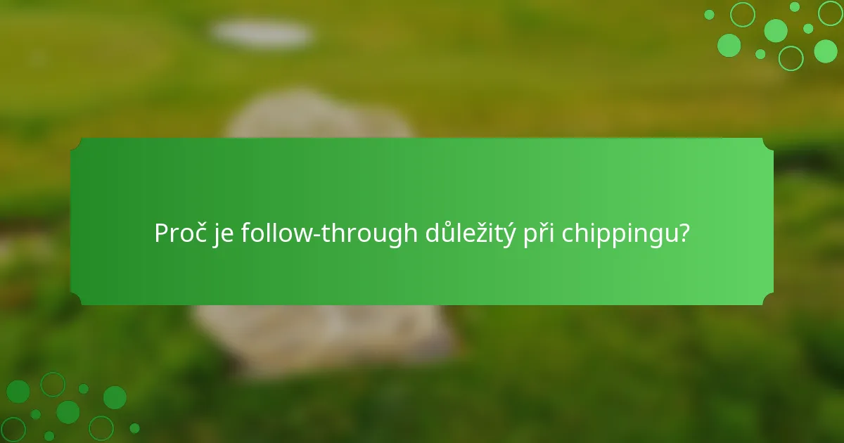 Proč je follow-through důležitý při chippingu?