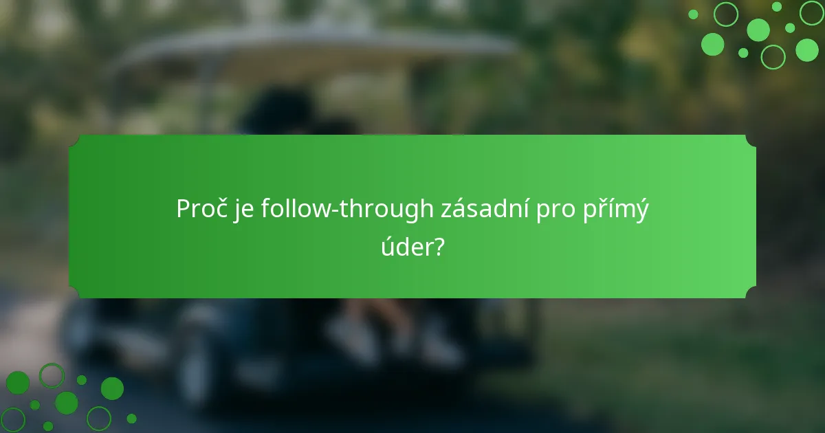 Proč je follow-through zásadní pro přímý úder?